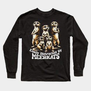 Easily Distracted By Meerkats Long Sleeve T-Shirt